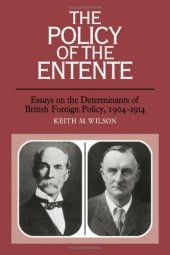 book The Policy of the Entente: Essays on the Determinants of British Foreign Policy, 1904–1914