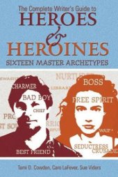 book Complete Writer's Guide to Heroes and Heroines: Sixteen Master Archetypes