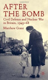 book After The Bomb: Civil Defence and Nuclear War in Cold War Britain, 1945-68