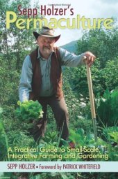 book Sepp Holzer's Permaculture: A Practical Guide to Small-Scale, Integrative Farming and Gardening--With information on mushroom cultivation, sowing a ... ways to keep livestock, and more...