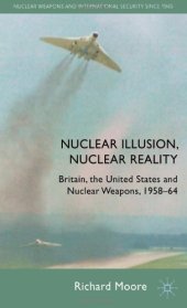 book Nuclear Illusion, Nuclear Reality: Britain, the United States and Nuclear Weapons, 1958-64 (Nuclear Weapons and International Security Since 1945)