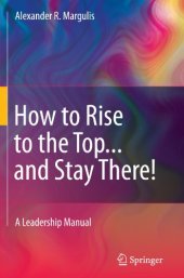 book How to Rise to the Top...and Stay There!: A Leadership Manual