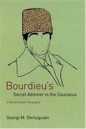 book Bourdieu's Secret Admirer in the Caucasus: A World-System Biography