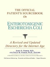 book The Official Patient's Sourcebook on Enterotoxigenic Escherichia Coli: A Revised and Updated Directory for the Internet Age