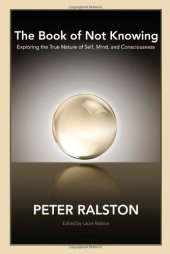 book The Book of Not Knowing: Exploring the True Nature of Self, Mind, and Consciousness