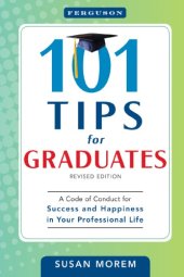 book 101 Tips for Graduates: A Code of Conduct for Success and Happiness in Your Professional Life