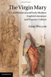 book The Virgin Mary in Late Medieval and Early Modern English Literature and Popular Culture