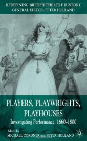 book Players, playwrights, playhouses: investigating performance, 1660-1800