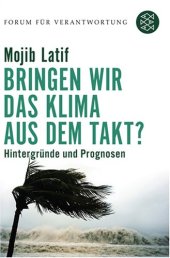 book Bringen wir das Klima aus dem Takt?: Hintergründe und Prognosen, 4. Auflage (Forum für Verantwortung)