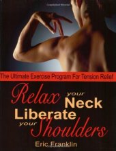 book Relax Your Neck, Liberate Your Shoulders: The Ultimate Exercise Program for Tension Relief