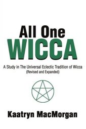 book All One Wicca: A Study in the Universal Eclectic Tradition of Wicca