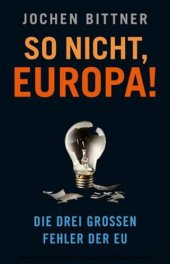 book So nicht, Europa!: Die drei großen Fehler der EU