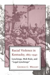 book Racial violence in Kentucky, 1865-1940: lynchings, mob rule, and ''legal lynchings''