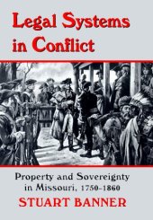 book Legal systems in conflict: property and sovereignty in Missouri, 1750-1860