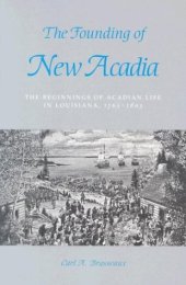 book The founding of New Acadia: the beginnings of Acadian life in Louisiana, 1765-1803