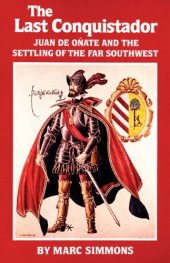 book The Last Conquistador: Juan De Onate and the Settling of the Far Southwest