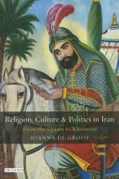 book Religion, culture and politics in Iran: from the Qajars to Khomeini