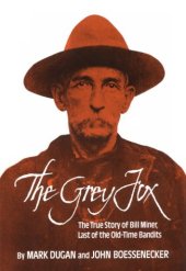 book The Grey Fox: the true story of Bill Miner, last of the old time bandits