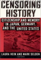 book Censoring history: citizenship and memory in Japan, Germany, and the United States