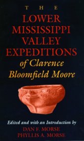 book The Lower Mississippi Valley expeditions of Clarence Bloomfield Moore