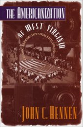 book The americanization of West Virginia: creating a modern industrial state, 1916-1925