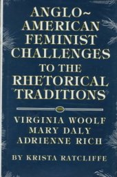 book Anglo-American feminist challenges to the rhetorical traditions: Virginia Woolf, Mary Daly, Adrienne Rich