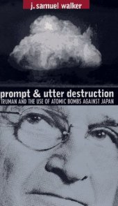book Prompt and utter destruction: Truman and the use of atomic bombs against Japan