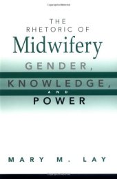 book The rhetoric of midwifery: gender, knowledge, and power