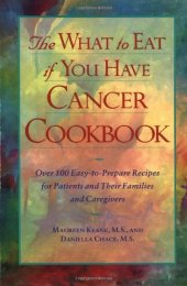 book The What to Eat if You Have Cancer Cookbook: Over 100 Easy-to-Prepare Recipes for Patients and Their Families and Caregivers