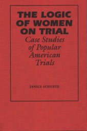 book The logic of women on trial: case studies of popular American trials