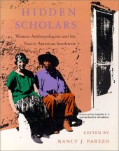 book Hidden Scholars: Women Anthropologists and the Native American Southwest