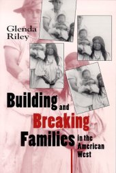 book Building and breaking families in the American West