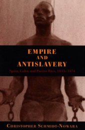 book Empire and antislavery: Spain, Cuba, and Puerto Rico, 1833-1874