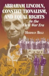 book Abraham Lincoln, constitutionalism, and equal rights in the Civil War era