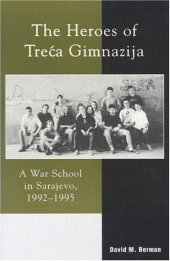 book The heroes of Treća Gimnazija: a war school in Sarajevo, 1992-1995