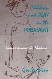 book Children and play in the Holocaust: games among the shadows