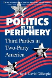 book Politics at the periphery: third parties in two-party America