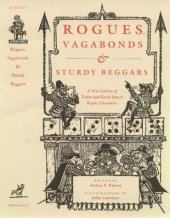 book Rogues, vagabonds, & sturdy beggars: a new gallery of Tudor and early Stuart rogue literature exposing the lives, times, and cozening tricks of the Elizabethan underworld