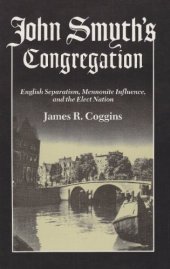 book John Smyth's Congregation: English Separatism, Mennonite Influence, and the Elect Nation