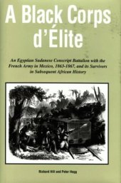 book A Black corps d'élite: an Egyptian Sudanese conscript battalion with the French Army in Mexico, 1863-1867, and in subsequent African history