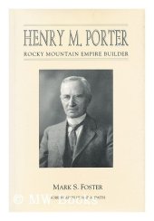 book Henry M. Porter: Rocky Mountain empire builder