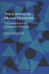 book The context of human discourse: a configurational criticism of rhetoric