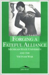 book Forging a fateful alliance: Michigan State University and the Vietnam War