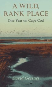 book A wild, rank place: one year on Cape Cod