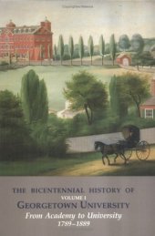 book The Bicentennial History of Georgetown University: From academy to university, 1789-1889