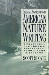 book Seeking awareness in American nature writing: Henry Thoreau, Annie Dillard, Edward Abbey, Wendell Berry, Barry Lopez