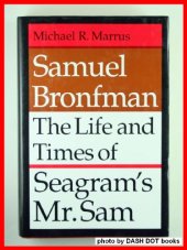 book Samuel Bronfman: the life and times of Seagram's Mr. Sam