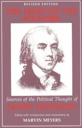 book The mind of the founder: sources of the political thought of James Madison