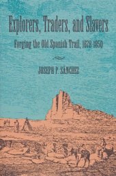 book Explorers, traders, and slavers: forging the old Spanish Trail, 1678-1850