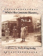 book Where the creosote blooms: a memoir